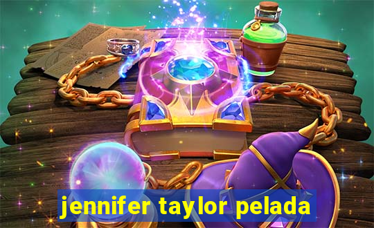 jennifer taylor pelada